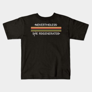 Nevertheless, she regenerated Kids T-Shirt